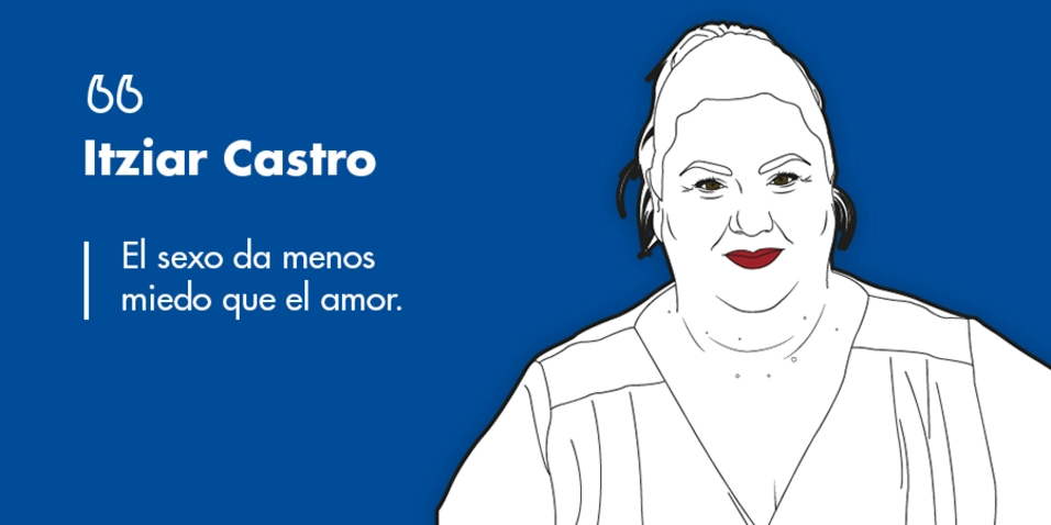 Itziar Castro: “El sexo da menos miedo que el amor”
